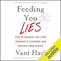 Feeding You Lies: How to Unravel the Food Industry's Playbook and Reclaim Your Health Feeding You Lies: How to Unravel the Food Industry's Playbook and Reclaim Your Health Audible Audiobook Paperback Kindle Hardcover Audio CD