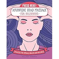 Press Here! Ayurvedic Head Massage for Beginners: A Practice for Overall Health and Wellness Press Here! Ayurvedic Head Massage for Beginners: A Practice for Overall Health and Wellness Hardcover Kindle