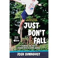 Just Don't Fall (Adapted for Young Readers): A Hilariously True Story of Childhood Cancer and Olympic Greatness Just Don't Fall (Adapted for Young Readers): A Hilariously True Story of Childhood Cancer and Olympic Greatness Hardcover Kindle Audible Audiobook
