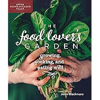 The Food Lover's Garden: Growing, Cooking, and Eating Well (Urban Homesteader Hacks Book 1) The Food Lover's Garden: Growing, Cooking, and Eating Well (Urban Homesteader Hacks Book 1) Kindle Paperback