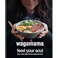 wagamama Feed Your Soul: 100 Japanese-inspired Bowls of Goodness wagamama Feed Your Soul: 100 Japanese-inspired Bowls of Goodness Hardcover Kindle