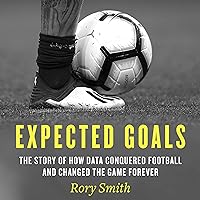 Expected Goals: The Story of How Data Conquered Football and Changed the Game Forever Expected Goals: The Story of How Data Conquered Football and Changed the Game Forever Audible Audiobook Paperback Kindle Hardcover