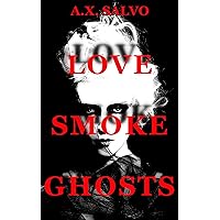 Love, Smoke, Ghosts Love, Smoke, Ghosts Kindle