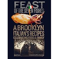 Feast of the Seven Fishes: A Brooklyn Italian's Recipes Celebrating Food and Family Feast of the Seven Fishes: A Brooklyn Italian's Recipes Celebrating Food and Family Hardcover