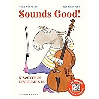 Sounds Good!: Discover 50 Instruments Sounds Good!: Discover 50 Instruments Hardcover Kindle