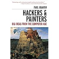 Hackers & Painters: Big Ideas from the Computer Age Hackers & Painters: Big Ideas from the Computer Age Paperback Kindle Audible Audiobook Hardcover