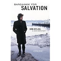 Bargainin' for Salvation: Bob Dylan, a Zen Master? Bargainin' for Salvation: Bob Dylan, a Zen Master? Paperback
