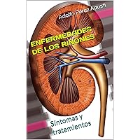 ENFERMEDADES DE LOS RIÑONES: Síntomas y tratamientos (Spanish Edition) ENFERMEDADES DE LOS RIÑONES: Síntomas y tratamientos (Spanish Edition) Kindle Paperback