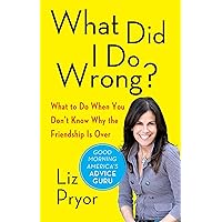 What Did I Do Wrong?: When Women Don't Tell Each Other the Friendship is Over What Did I Do Wrong?: When Women Don't Tell Each Other the Friendship is Over Kindle Paperback Hardcover