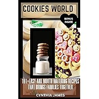 COOKIES WORLD: 101+EASY AND MOUTH WATERING RECIPES THAT BRINGS FAMILIES TOGETHER COOKIES WORLD: 101+EASY AND MOUTH WATERING RECIPES THAT BRINGS FAMILIES TOGETHER Kindle Paperback