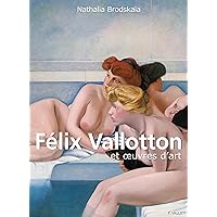 Félix Vallotton et œuvres d’art: 1865-1925 (Perfect Square) (French Edition) Félix Vallotton et œuvres d’art: 1865-1925 (Perfect Square) (French Edition) Kindle Paperback