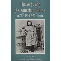 Arts And American Home: 1890-1930 (Vernacular Architecture, Material Culture, American History) Arts And American Home: 1890-1930 (Vernacular Architecture, Material Culture, American History) Paperback Hardcover