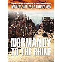 Decisive Battles of Hitler's War: Normandy to the Rhine