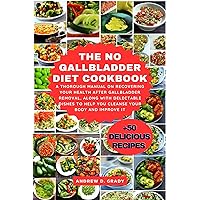 The No Gallbladder Diet Cookbook: A thorough manual on recovering your health after gallbladder removal, along with delectable dishes to help you cleanse your body and improve it The No Gallbladder Diet Cookbook: A thorough manual on recovering your health after gallbladder removal, along with delectable dishes to help you cleanse your body and improve it Kindle Paperback