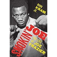 Smokin' Joe: The Life of Joe Frazier Smokin' Joe: The Life of Joe Frazier Hardcover Audible Audiobook Kindle Paperback Audio CD