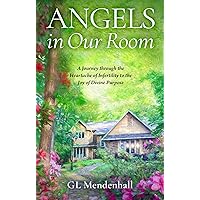 Angels in Our Room: A Journey through the Heartache of Infertility to the Joy of Divine Purpose Angels in Our Room: A Journey through the Heartache of Infertility to the Joy of Divine Purpose Kindle Audible Audiobook Hardcover