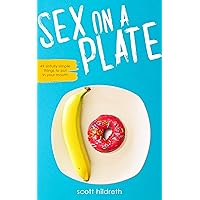 Sex On A Plate: 49 Sinfully Simple Recipes That Will Save Your Relationship Sex On A Plate: 49 Sinfully Simple Recipes That Will Save Your Relationship Kindle Paperback
