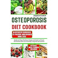 OSTEOPOROSIS DIET COOKBOOK: Quick and Easy Nutritious Recipes and Guide to Prevent and Reverse Bone Loss Naturally Using Diet and Exercise OSTEOPOROSIS DIET COOKBOOK: Quick and Easy Nutritious Recipes and Guide to Prevent and Reverse Bone Loss Naturally Using Diet and Exercise Kindle Hardcover Paperback