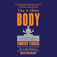 The 4-Hour Body: An Uncommon Guide to Rapid Fat-Loss, Incredible Sex, and Becoming Superhuman The 4-Hour Body: An Uncommon Guide to Rapid Fat-Loss, Incredible Sex, and Becoming Superhuman Audible Audiobook Hardcover Kindle Audio CD Paperback