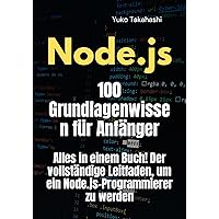 Grundwissen für NodeJs-Anfänger: Die ersten 100 Schritte (German Edition)