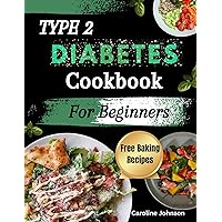 Type 2 Diabetes Cookbook For Beginners: Super Easy Delicious Diabetes Friendly Recipes To Control Blood Sugar Level And Keep it In Check Type 2 Diabetes Cookbook For Beginners: Super Easy Delicious Diabetes Friendly Recipes To Control Blood Sugar Level And Keep it In Check Kindle Hardcover Paperback