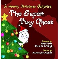 The Super Tiny Ghost: A Merry Christmas Surprise - Children’s Christmas Books for Ages 3-8, Discover How the Power of Family & Love is What Makes Christmas Special - Christmas Story Book for Kids The Super Tiny Ghost: A Merry Christmas Surprise - Children’s Christmas Books for Ages 3-8, Discover How the Power of Family & Love is What Makes Christmas Special - Christmas Story Book for Kids Paperback Hardcover