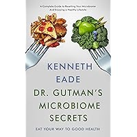 Dr. Gutman's Microbiome Secrets: How to Eat Your Way to Good Health Dr. Gutman's Microbiome Secrets: How to Eat Your Way to Good Health Kindle