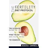 The Fertility Diet Protocol: The Ultimate Guide to What to Eat When You're Trying to Conceive (Healthy Gut Healthy Mind) The Fertility Diet Protocol: The Ultimate Guide to What to Eat When You're Trying to Conceive (Healthy Gut Healthy Mind) Kindle