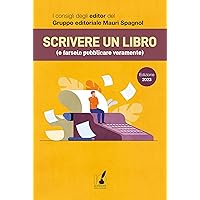 Scrivere un libro (e farselo pubblicare veramente): I consigli degli editor del Gruppo editoriale Mauri Spagnol (Italian Edition) Scrivere un libro (e farselo pubblicare veramente): I consigli degli editor del Gruppo editoriale Mauri Spagnol (Italian Edition) Kindle