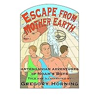 Escape from Mother Earth: Antediluvian Adventures of Noah's Boys Escape from Mother Earth: Antediluvian Adventures of Noah's Boys Kindle Paperback