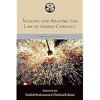 Making and Shaping the Law of Armed Conflict (The Lieber Studies Series) Making and Shaping the Law of Armed Conflict (The Lieber Studies Series) Kindle Hardcover
