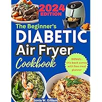 The Beginner's Diabetic Air Fryer Cookbook 2024: 1800 days of quick, easy, and tasty low-sugar & low-carb recipes book for pre-diabetic,type 2 diabetes anyone can cook at home with a 40-day meal plan The Beginner's Diabetic Air Fryer Cookbook 2024: 1800 days of quick, easy, and tasty low-sugar & low-carb recipes book for pre-diabetic,type 2 diabetes anyone can cook at home with a 40-day meal plan Kindle Paperback