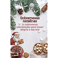 Sobremesas natalinas: 21 sobremesas selecionadas para trazer alegria a sua ceia (Portuguese Edition)