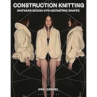 Construction Knitting: Knitwear Design With Geometric Shapes Construction Knitting: Knitwear Design With Geometric Shapes Paperback Kindle Hardcover