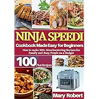 NINJA SPEEDI COOKBOOK MADE EASY FOR BEGINNERS: How to Make 100+ Mouthwatering Recipes for Family and Busy People on a Budget NINJA SPEEDI COOKBOOK MADE EASY FOR BEGINNERS: How to Make 100+ Mouthwatering Recipes for Family and Busy People on a Budget Kindle Paperback