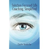 Solution Focused Life Coaching, Simplified Solution Focused Life Coaching, Simplified Kindle Paperback Mass Market Paperback