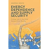 Energy Dependence and Supply Security: Energy Law in the New Geopolitical Reality Energy Dependence and Supply Security: Energy Law in the New Geopolitical Reality Hardcover Kindle