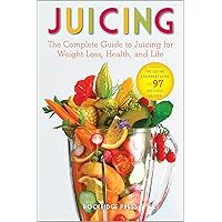 Juicing: The Complete Guide to Juicing for Weight Loss, Health and Life - Includes the Juicing Equipment Guide and 97 Delicious Recipes Juicing: The Complete Guide to Juicing for Weight Loss, Health and Life - Includes the Juicing Equipment Guide and 97 Delicious Recipes Paperback