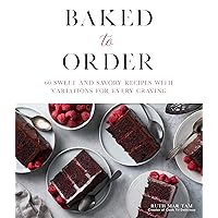 Baked to Order: 60 Sweet and Savory Recipes with Variations for Every Craving Baked to Order: 60 Sweet and Savory Recipes with Variations for Every Craving Paperback Kindle