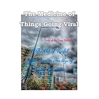 The Medicine of Things Going Viral: A Booklet of Useful Information in The Age of Deadly Coronavirus The Medicine of Things Going Viral: A Booklet of Useful Information in The Age of Deadly Coronavirus Kindle Paperback