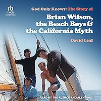 God Only Knows: The Story of Brian Wilson, the Beach Boys and the California Myth God Only Knows: The Story of Brian Wilson, the Beach Boys and the California Myth Audible Audiobook Paperback Kindle Audio CD