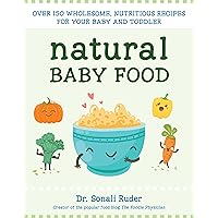 Natural Baby Food: Over 150 Wholesome, Nutritious Recipes For Your Baby and Toddler Natural Baby Food: Over 150 Wholesome, Nutritious Recipes For Your Baby and Toddler Paperback Kindle
