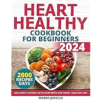Heart Healthy Cookbook for Beginners: Discover a World of Flavor with Our Heart Healthy Diet: Indulge in the Goodness of Heart Healthy Flavors With This Low Cholesterol Book