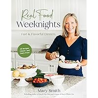 Real Food Weeknights: Fast & Flavorful Dinners Real Food Weeknights: Fast & Flavorful Dinners Paperback Kindle