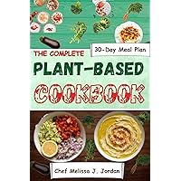 COMPLETE PLANT-BASED DIET COOKBOOK: A 30-Day Beginners Guide to High-Protein, Delicious, and Nutritious Meals with Ultimate Flavorful Rich Dishes. (A-Z Cookbook) COMPLETE PLANT-BASED DIET COOKBOOK: A 30-Day Beginners Guide to High-Protein, Delicious, and Nutritious Meals with Ultimate Flavorful Rich Dishes. (A-Z Cookbook) Kindle Hardcover Paperback