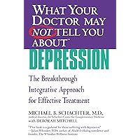 WHAT YOUR DOCTOR MAY NOT TELL YOU ABOUT (TM): DEPRESSION: The Breakthrough Integrative Approach for Effective Treatment (What Your Doctor May Not Tell You About...(Paperback)) WHAT YOUR DOCTOR MAY NOT TELL YOU ABOUT (TM): DEPRESSION: The Breakthrough Integrative Approach for Effective Treatment (What Your Doctor May Not Tell You About...(Paperback)) Kindle Paperback