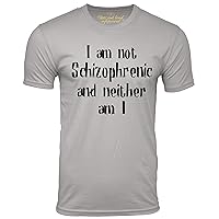 I am not Schizophrenic and Neither am I Funny T-Shirt Crazy Humor tee