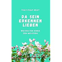 Da sein, Erkennen, Lieben: Weisheiten eines Zen-Meisters (German Edition) Da sein, Erkennen, Lieben: Weisheiten eines Zen-Meisters (German Edition) Kindle