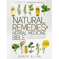 Natural Remedies and Herbal Medicine Bible [Inspired by Barbara O’Neill]: How to Make Your Own Herbal Teas, Oils, Lotions, Balms, and Tinctures for Natural Pain Relief, Skin Care, and Relaxation Natural Remedies and Herbal Medicine Bible [Inspired by Barbara O’Neill]: How to Make Your Own Herbal Teas, Oils, Lotions, Balms, and Tinctures for Natural Pain Relief, Skin Care, and Relaxation Kindle Paperback