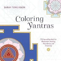 Coloring Yantras: 24 Sacred Symbols for Meditation, Healing, Abundance, and Creativity Coloring Yantras: 24 Sacred Symbols for Meditation, Healing, Abundance, and Creativity Paperback